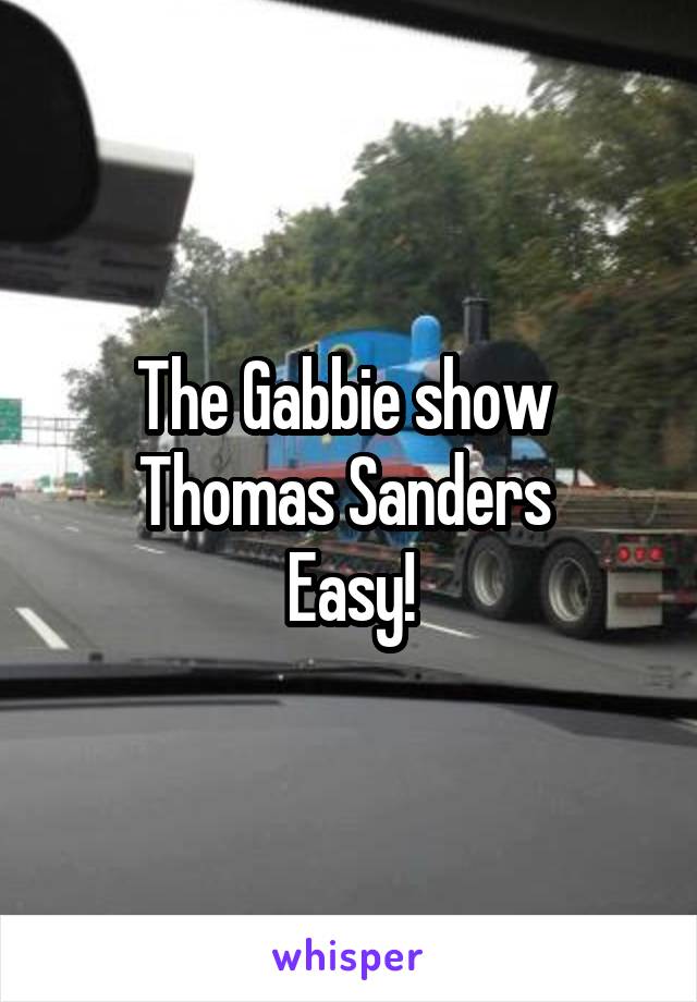 The Gabbie show 
Thomas Sanders 
Easy!