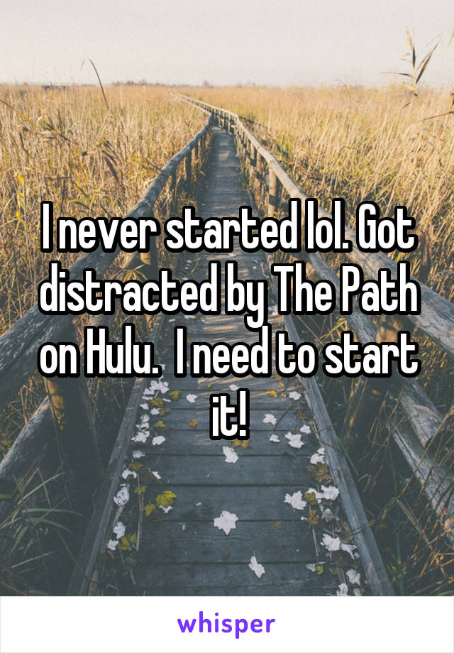 I never started lol. Got distracted by The Path on Hulu.  I need to start it!