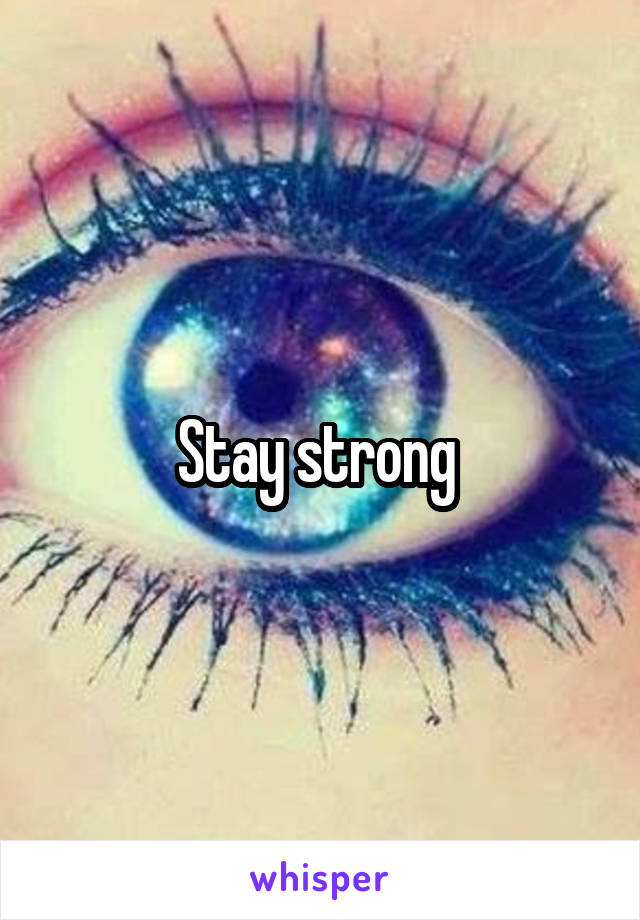 Stay strong 