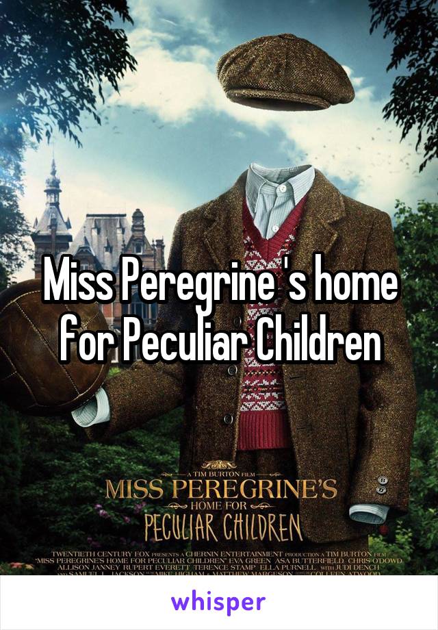 Miss Peregrine 's home for Peculiar Children