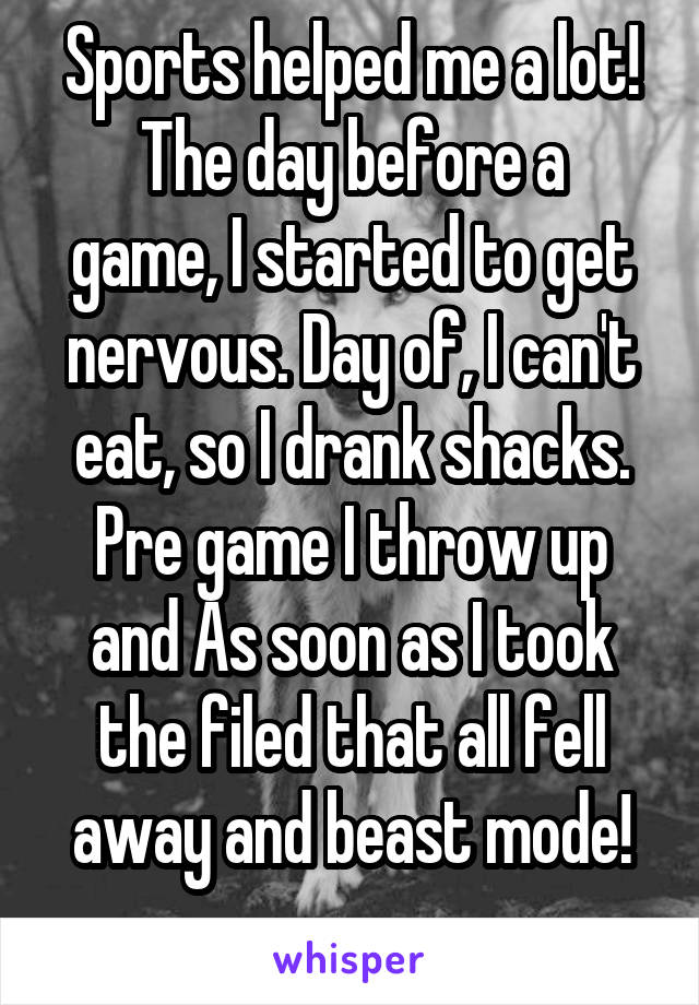 Sports helped me a lot!
The day before a game, I started to get nervous. Day of, I can't eat, so I drank shacks.
Pre game I throw up and As soon as I took the filed that all fell away and beast mode!
