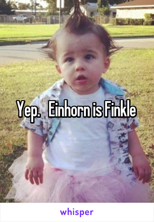 Yep.   Einhorn is Finkle 