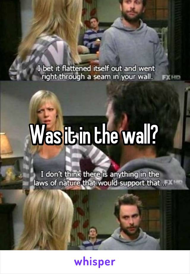 Was it in the wall? 