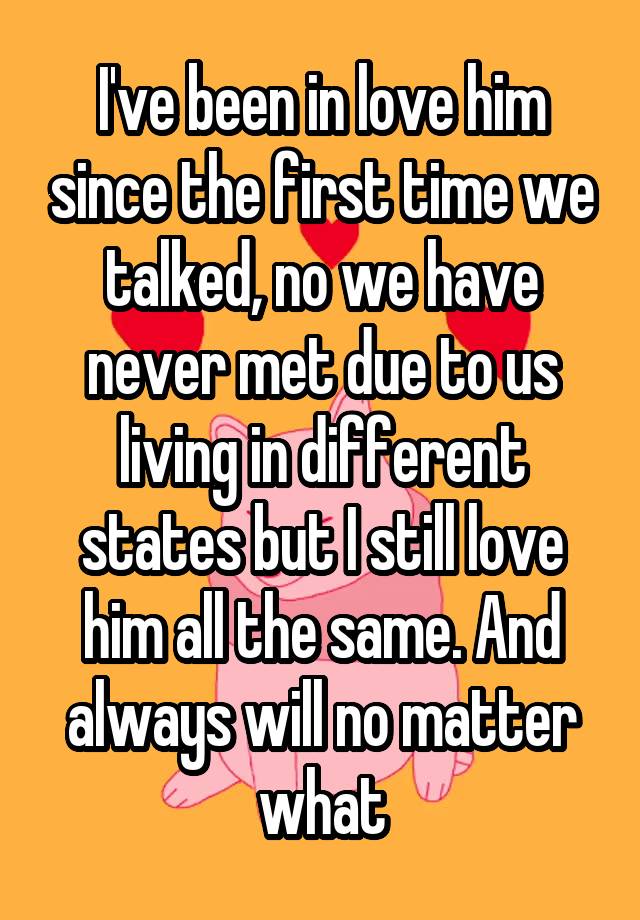 i-ve-been-in-love-him-since-the-first-time-we-talked-no-we-have-never