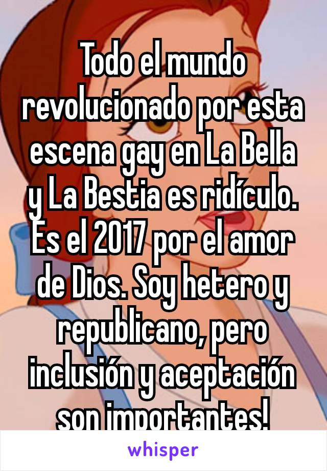 Todo el mundo revolucionado por esta escena gay en La Bella y La Bestia es ridículo. Es el 2017 por el amor de Dios. Soy hetero y republicano, pero inclusión y aceptación son importantes!