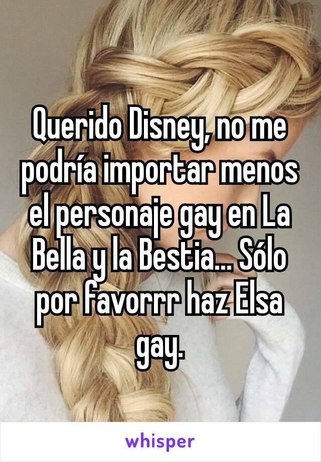 Querido Disney, no me podría importar menos el personaje gay en La Bella y la Bestia... Sólo por favorrr haz Elsa gay.