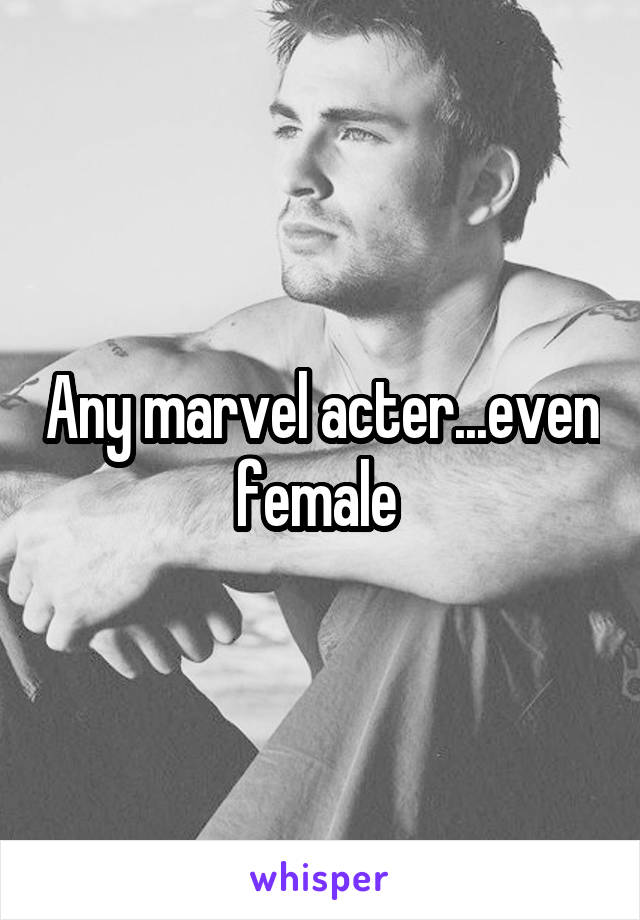 Any marvel acter...even female 