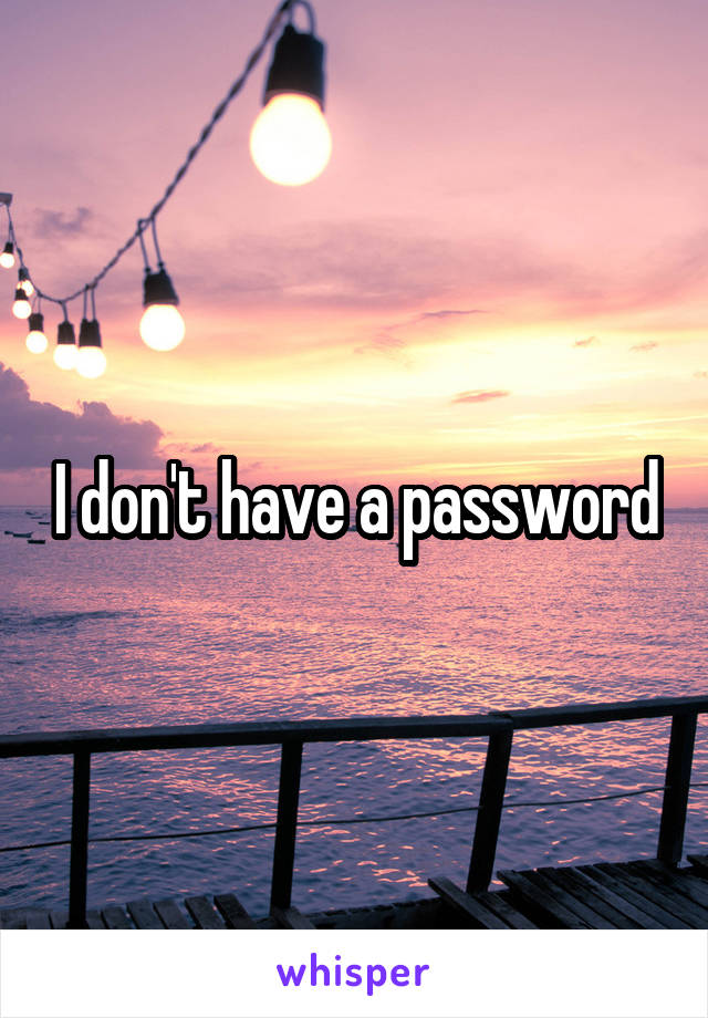 I don't have a password