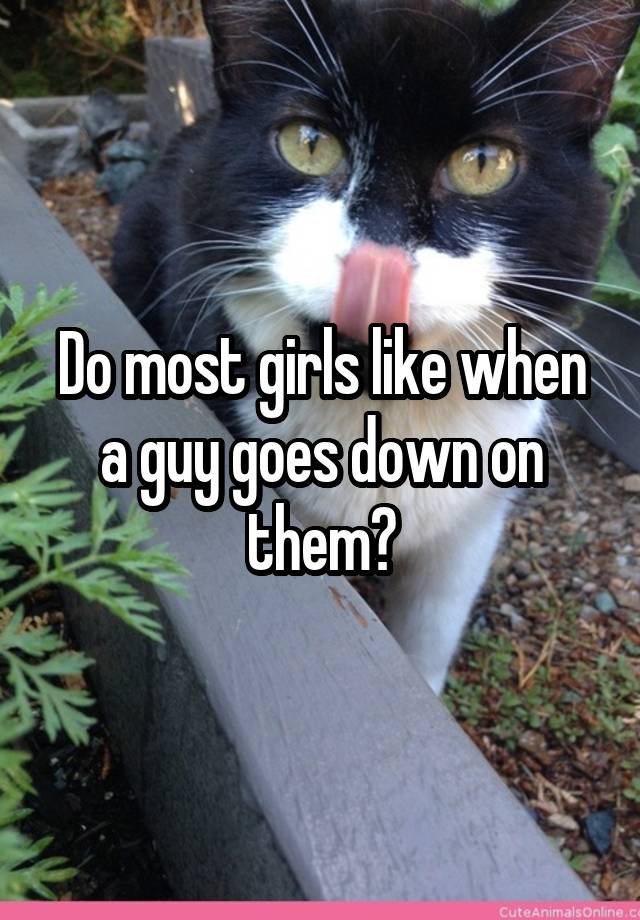 do-most-girls-like-when-a-guy-goes-down-on-them