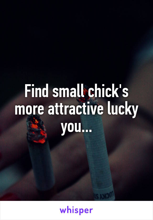 Find small chick's more attractive lucky you...