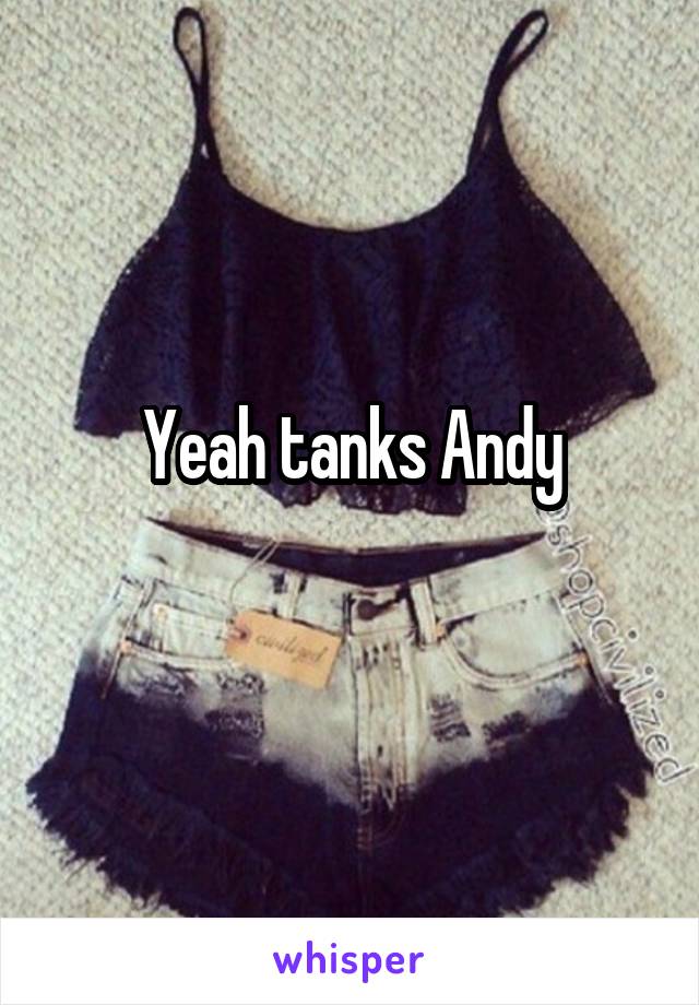 Yeah tanks Andy
