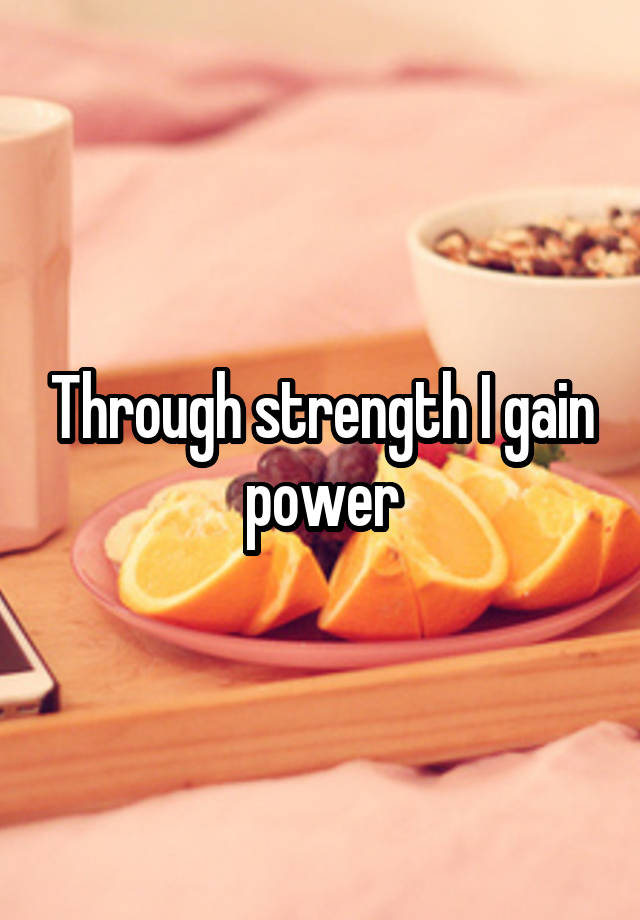 through-strength-i-gain-power