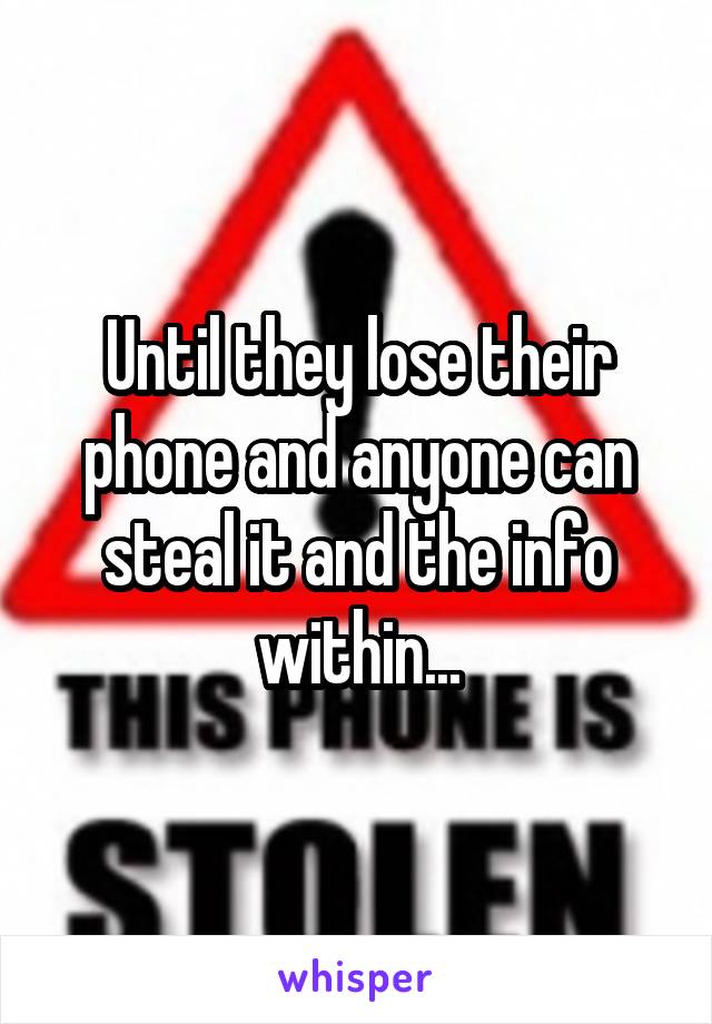 Until they lose their phone and anyone can steal it and the info within...