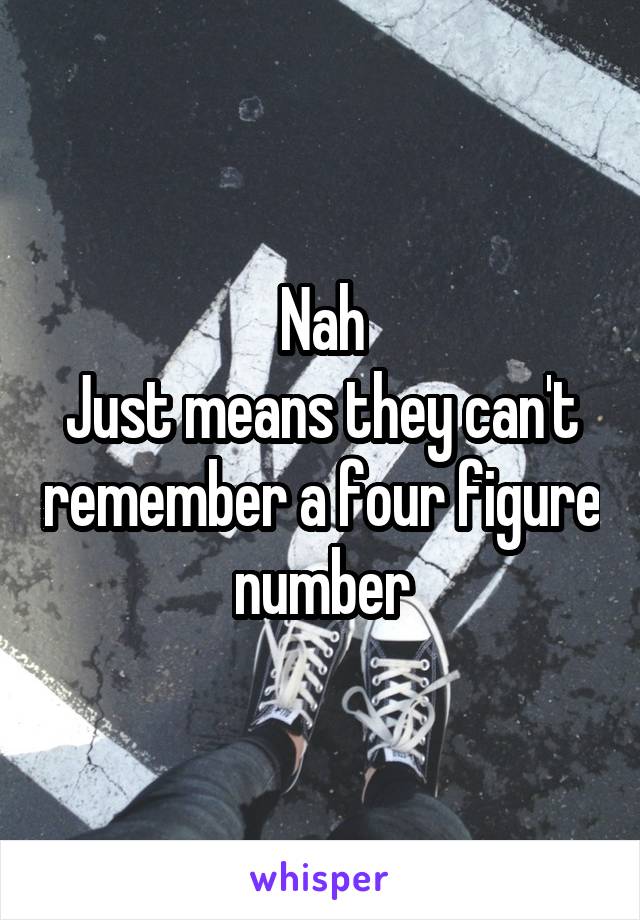 Nah
Just means they can't remember a four figure number