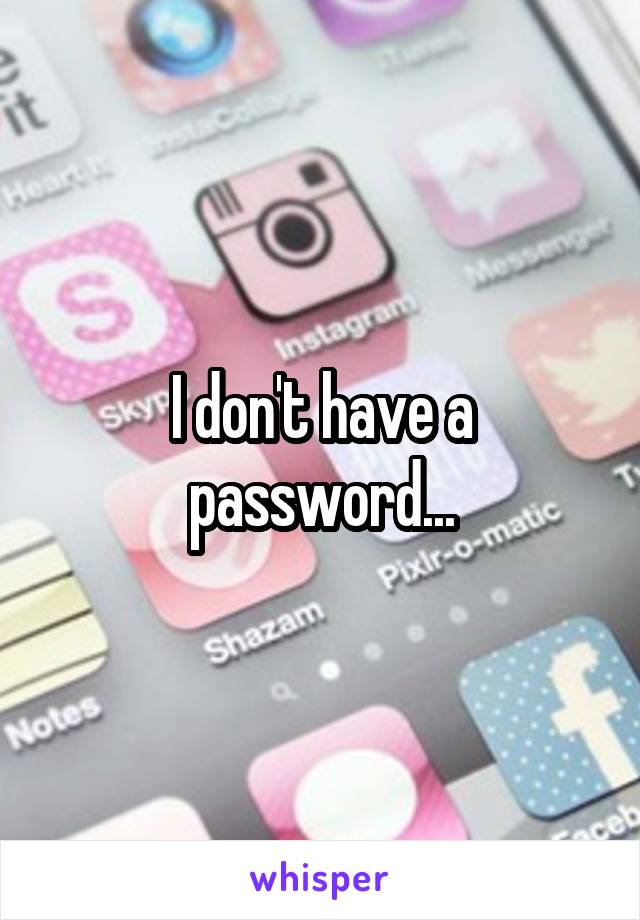 I don't have a password...