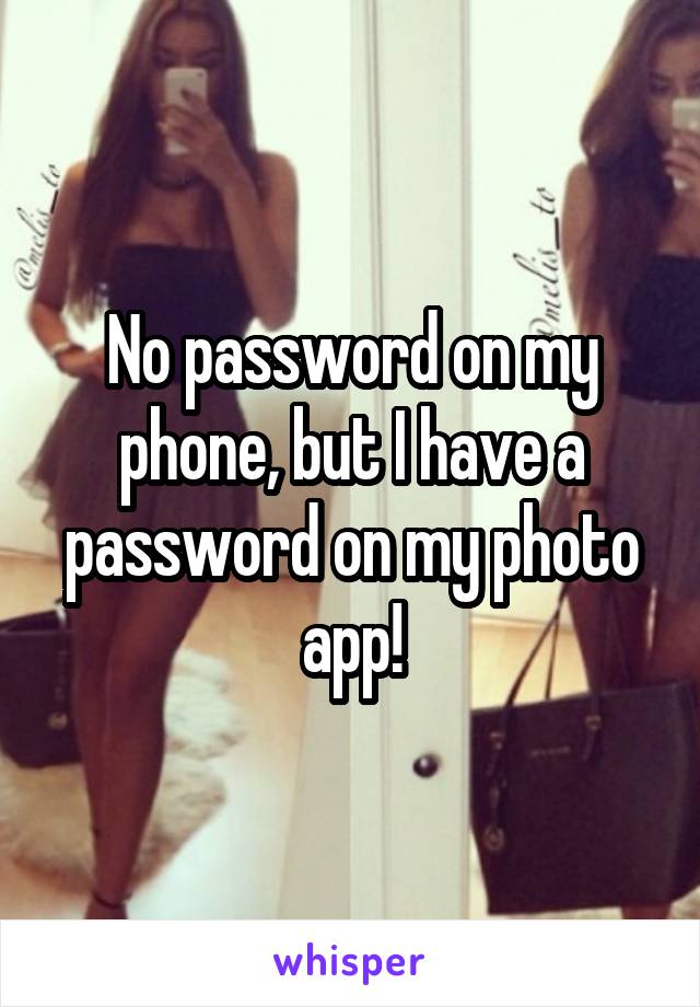 No password on my phone, but I have a password on my photo app!