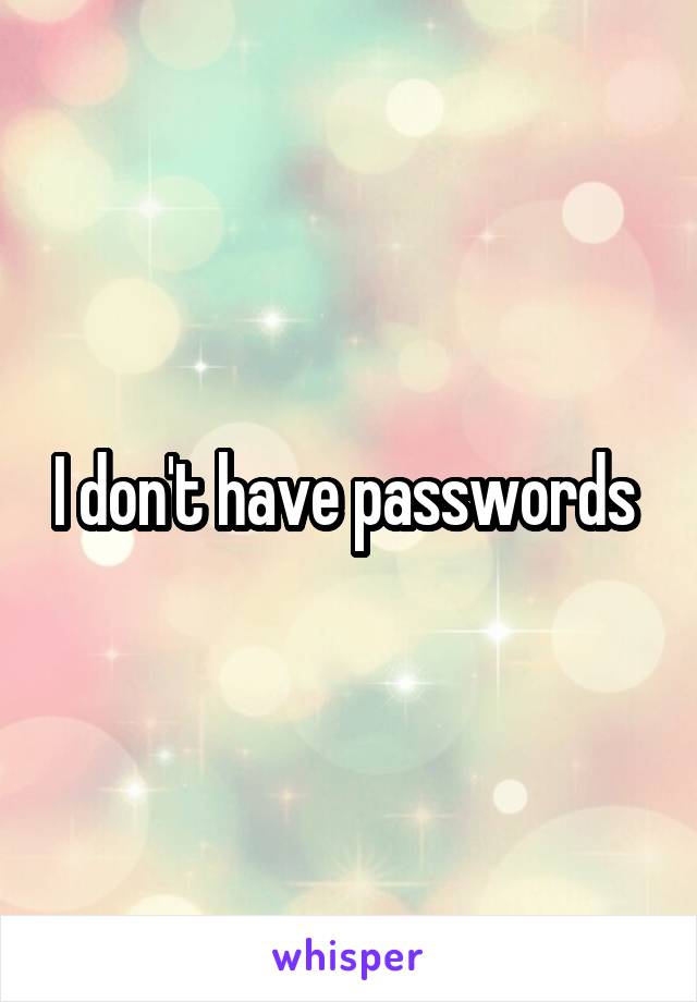 I don't have passwords 