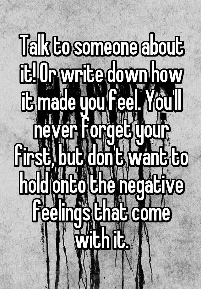 talk-to-someone-about-it-or-write-down-how-it-made-you-feel-you-ll