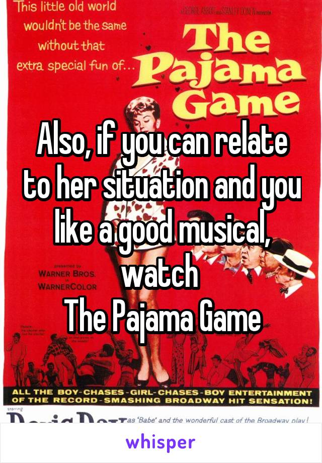 Also, if you can relate to her situation and you like a good musical, watch 
The Pajama Game