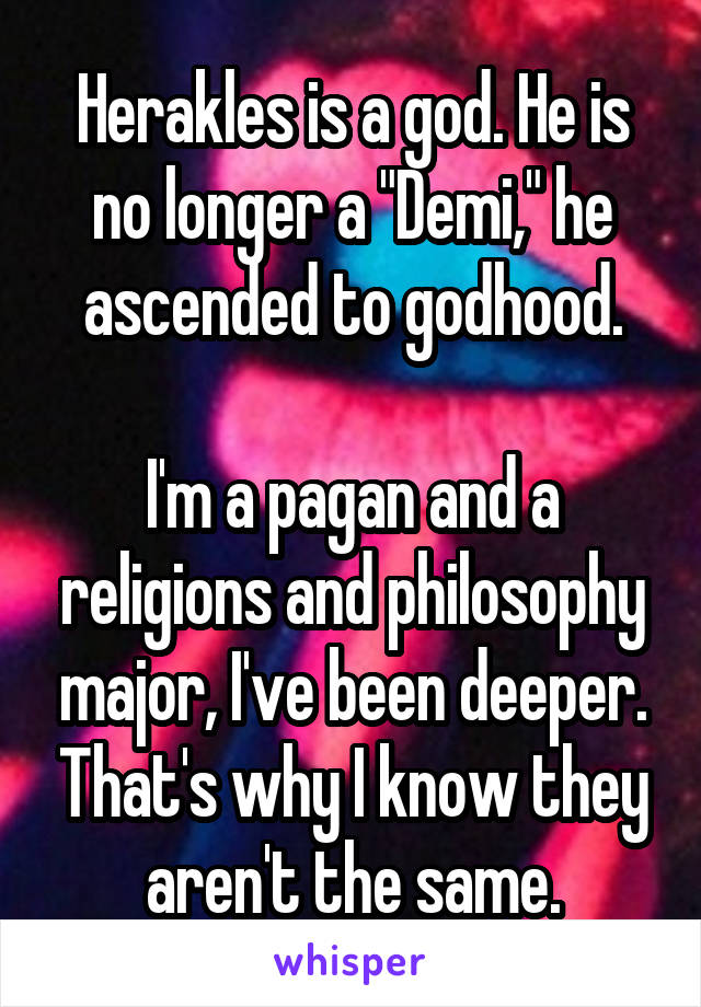 Herakles is a god. He is no longer a "Demi," he ascended to godhood.

I'm a pagan and a religions and philosophy major, I've been deeper. That's why I know they aren't the same.