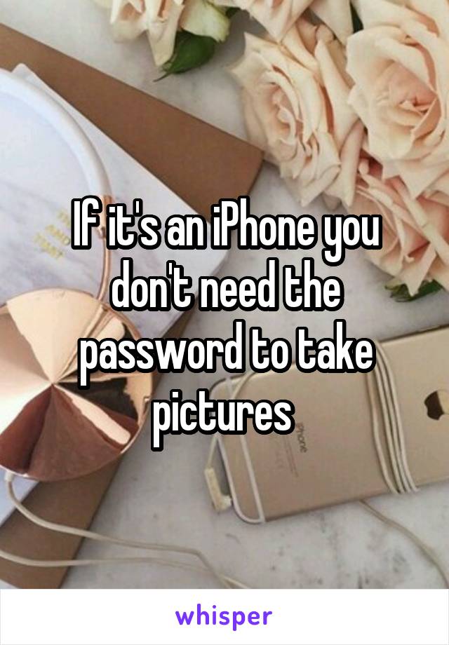 If it's an iPhone you don't need the password to take pictures 