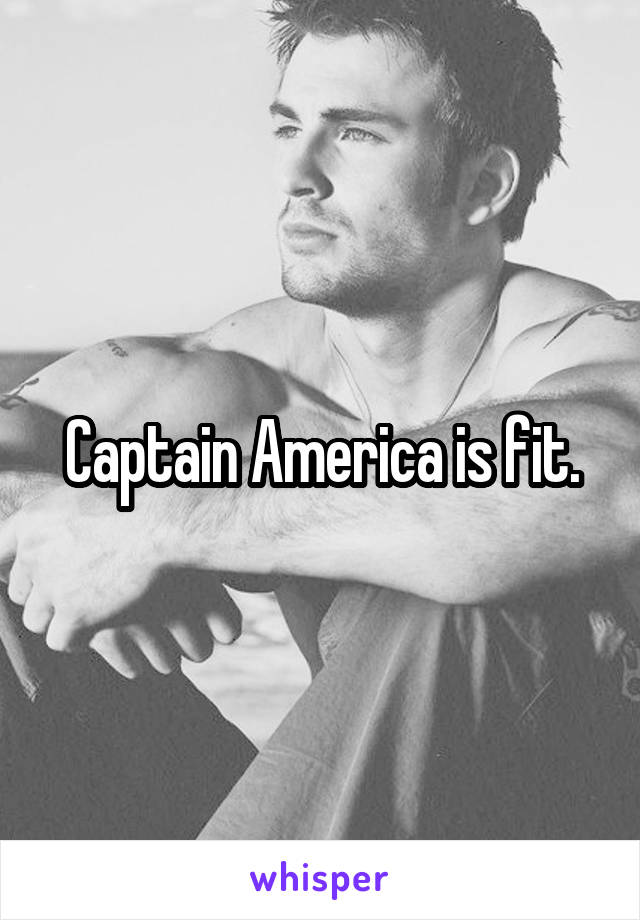 Captain America is fit.