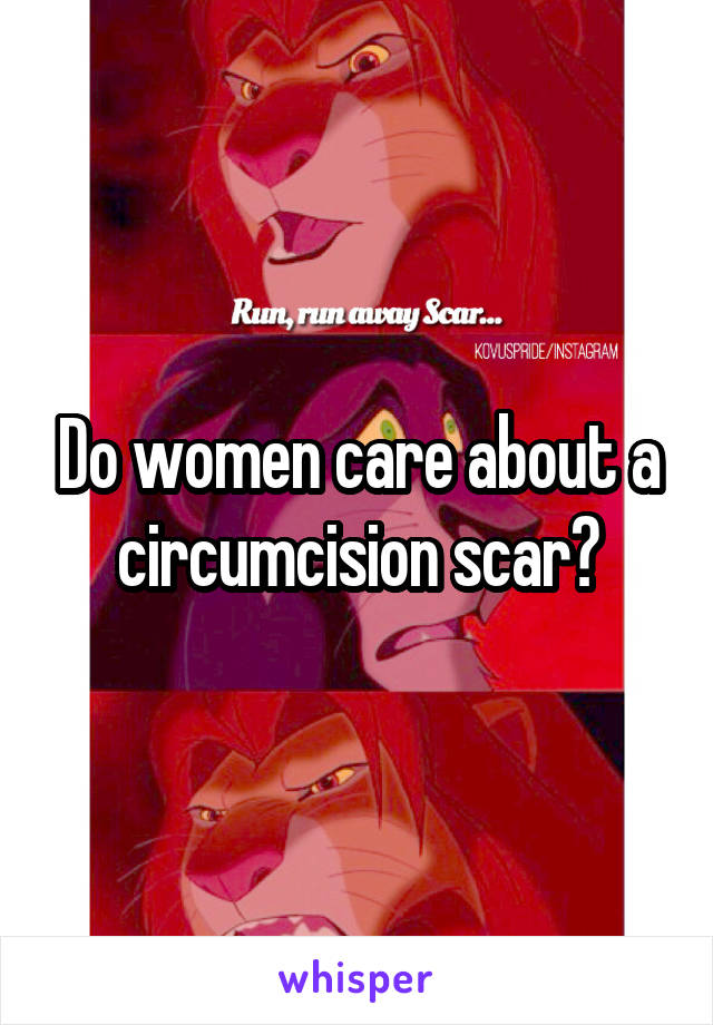 Do women care about a circumcision scar?