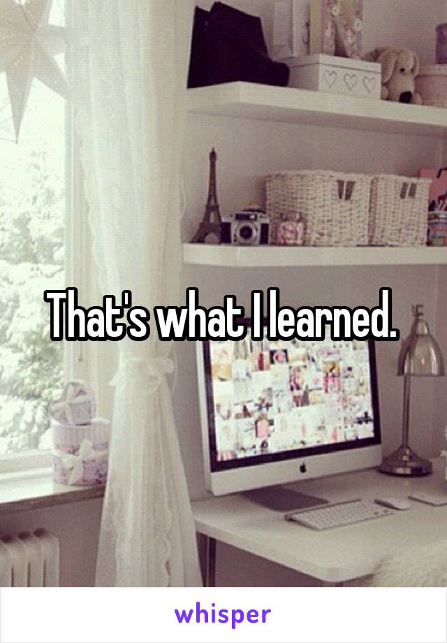 That's what I learned. 