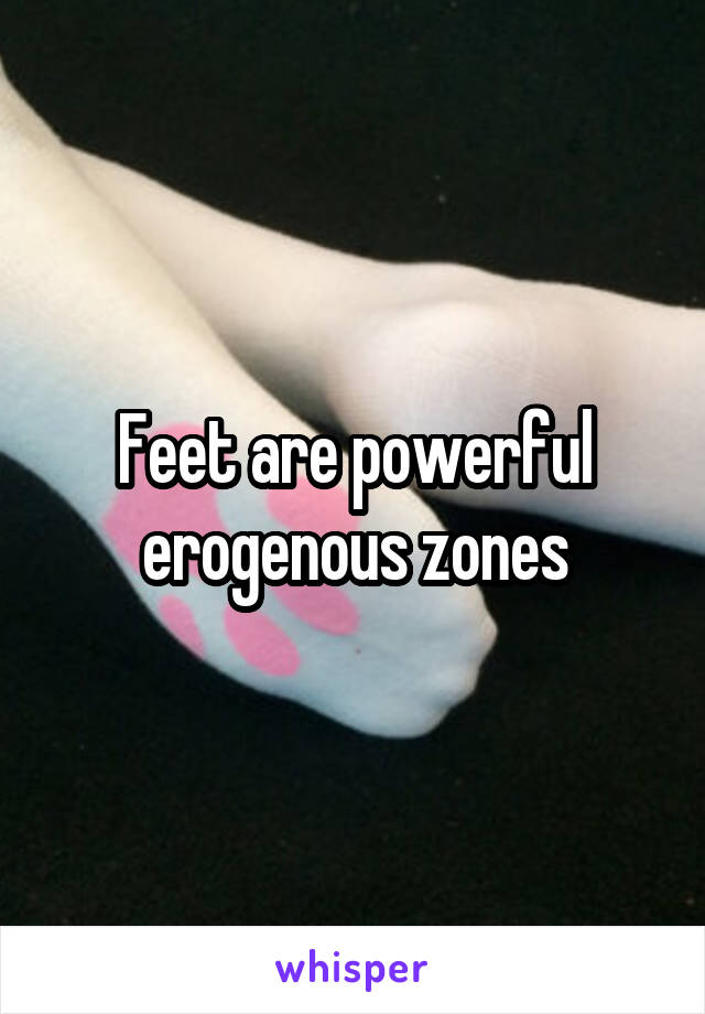 Feet are powerful erogenous zones