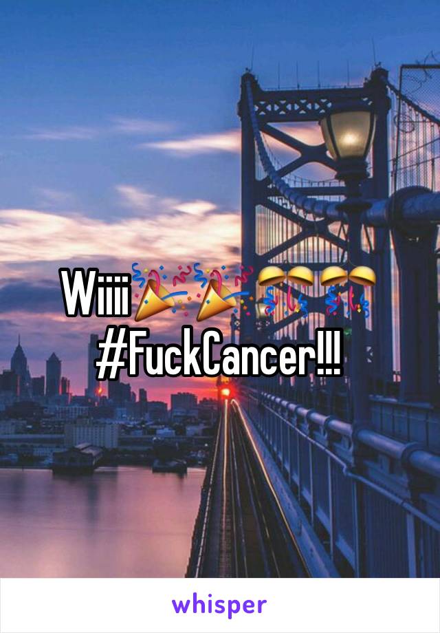 Wiiii🎉🎉🎊🎊
#FuckCancer!!!