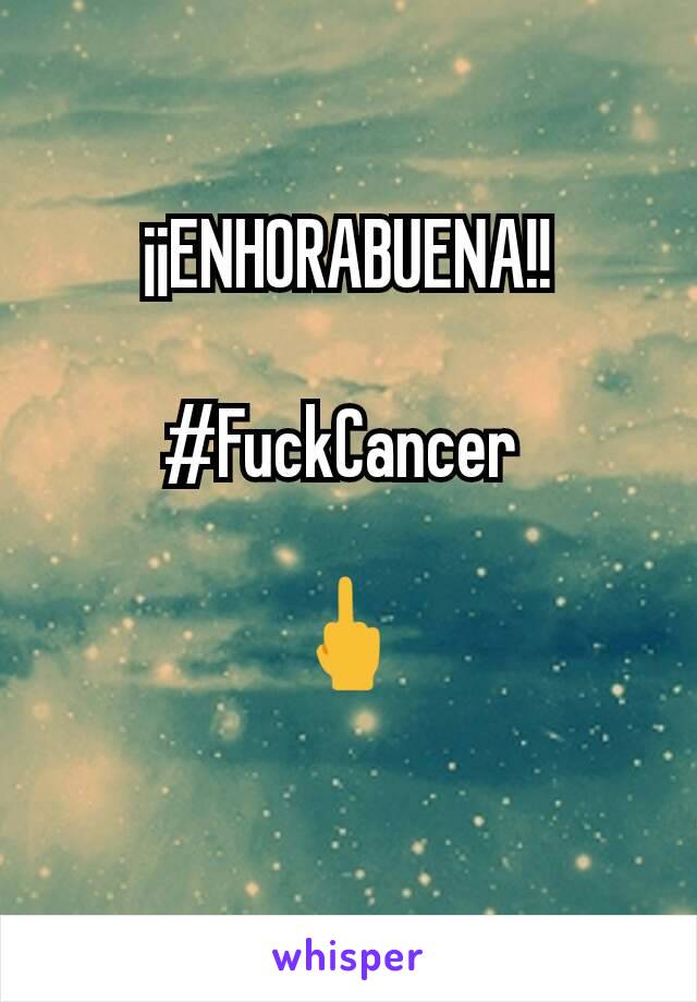 ¡¡ENHORABUENA!!

#FuckCancer 

🖕