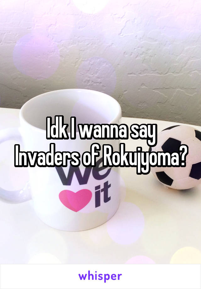 Idk I wanna say Invaders of Rokujyoma?