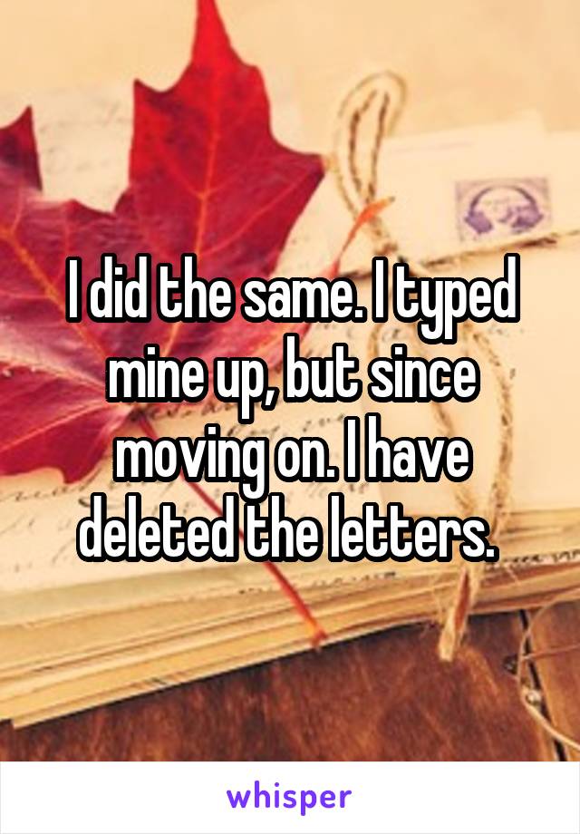 I did the same. I typed mine up, but since moving on. I have deleted the letters. 