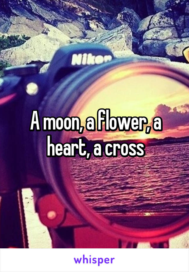 A moon, a flower, a heart, a cross