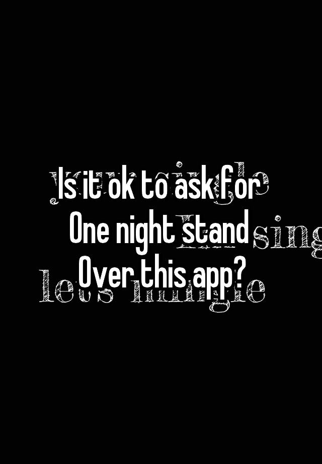 is-it-ok-to-ask-for-one-night-stand-over-this-app