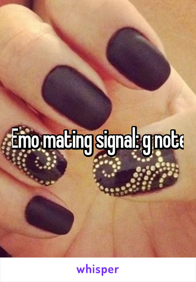 Emo mating signal: g note