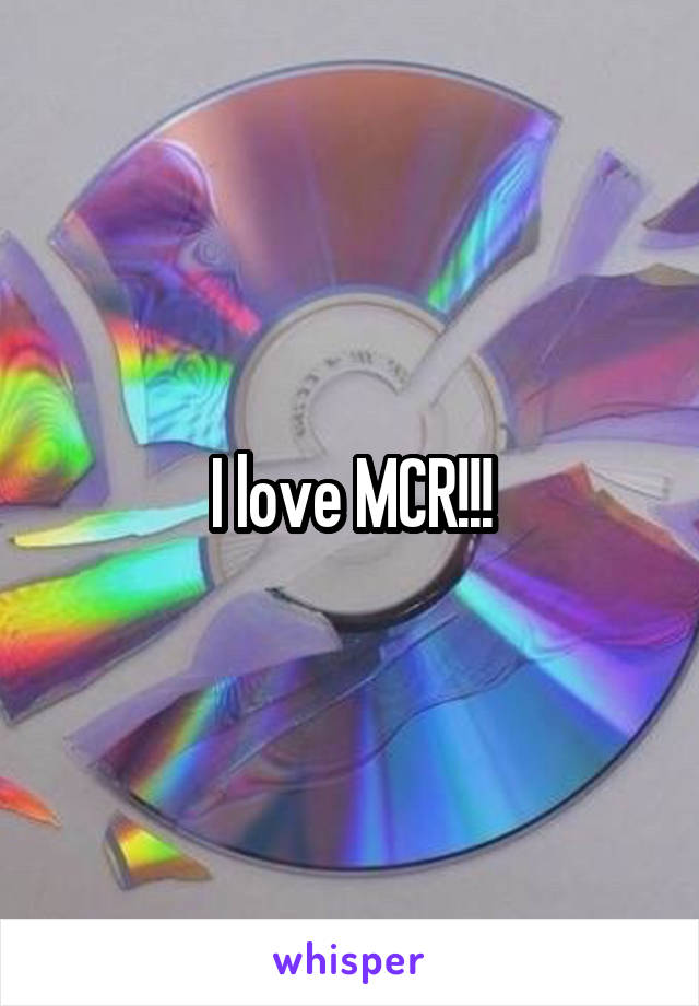 I love MCR!!!