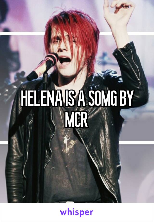 HELENA IS A SOMG BY MCR 