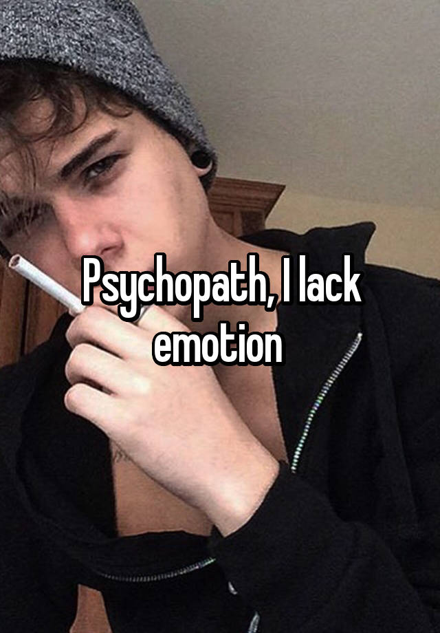 Psychopath I Lack Emotion