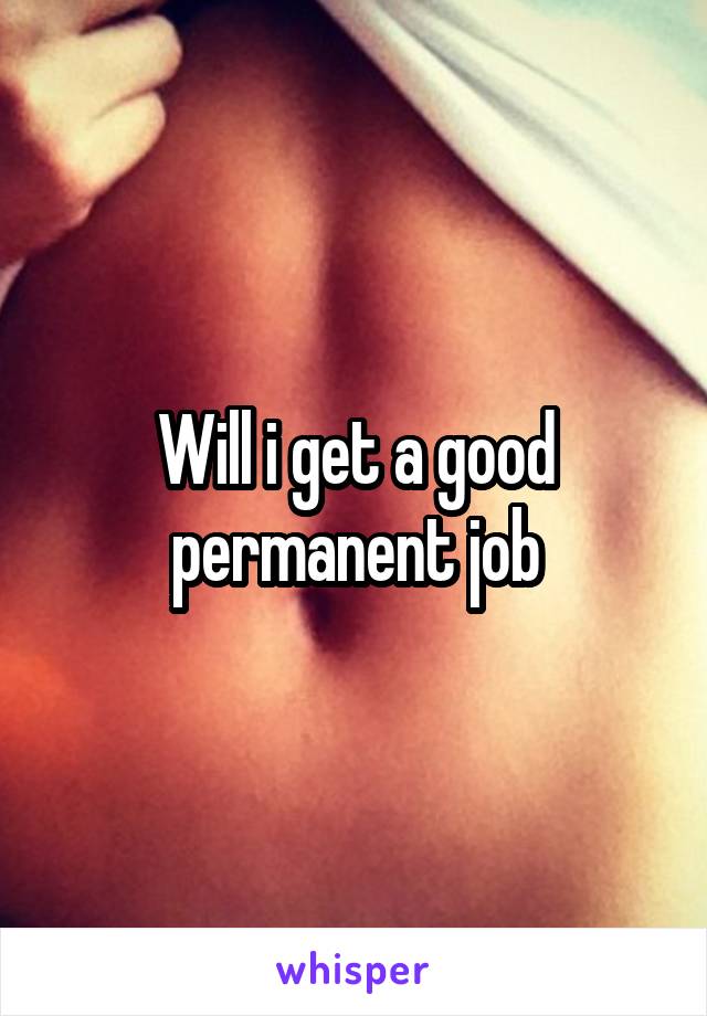 Will i get a good permanent job