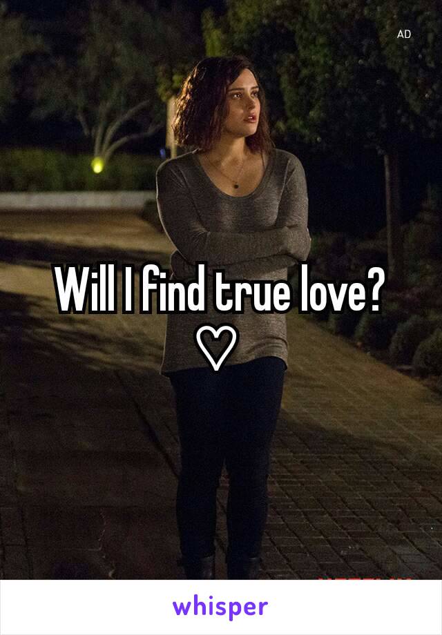 Will I find true love? ♡ 