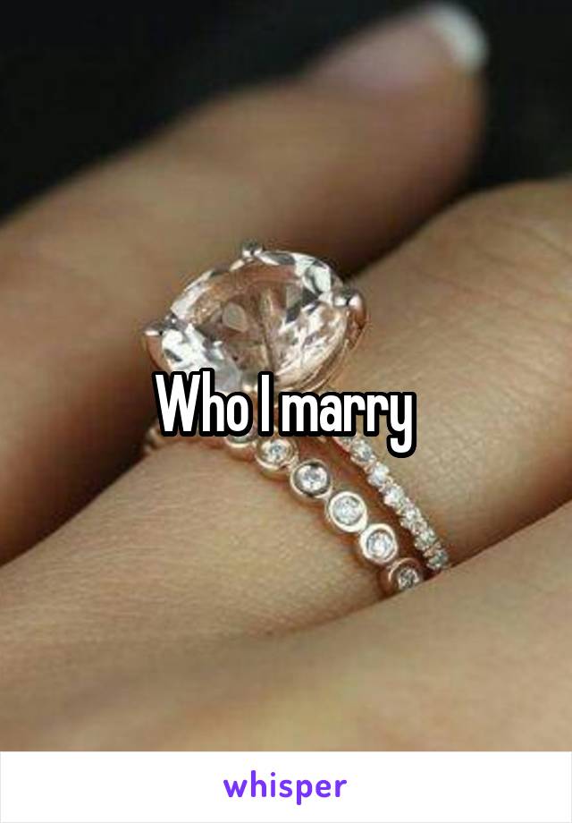 Who I marry 