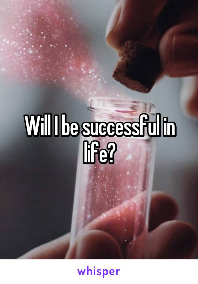 Will I be successful in life?