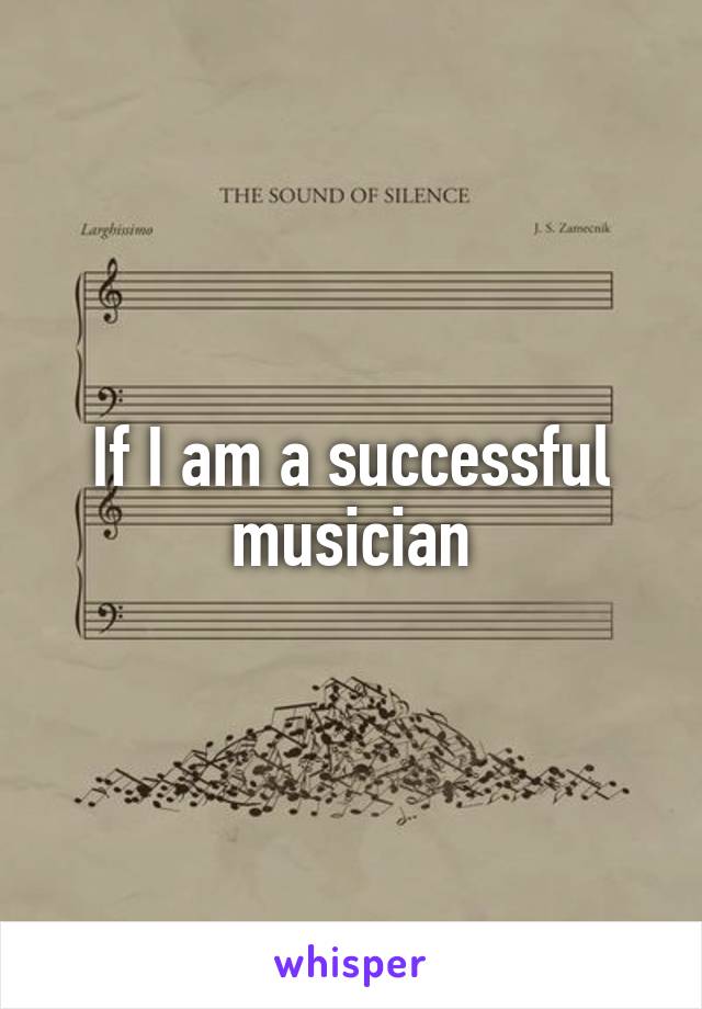 If I am a successful musician