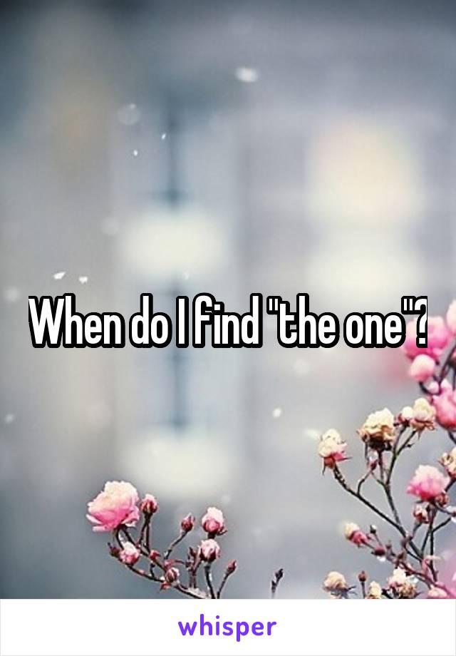 When do I find "the one"?