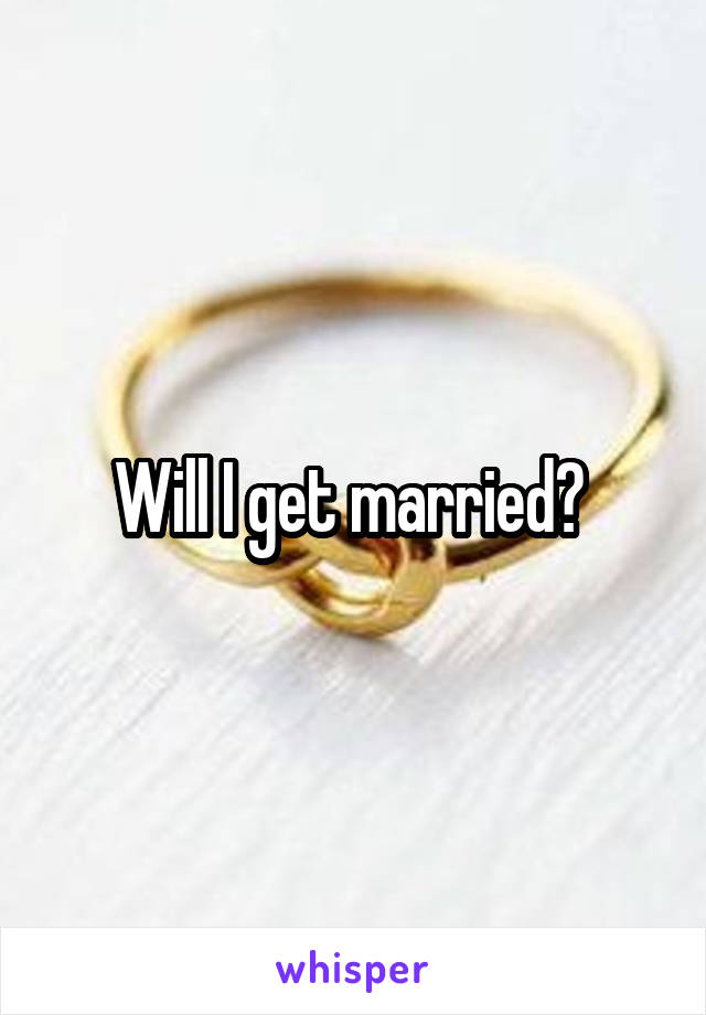 Will I get married? 