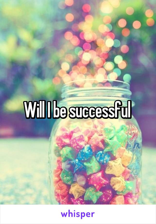 Will I be successful 