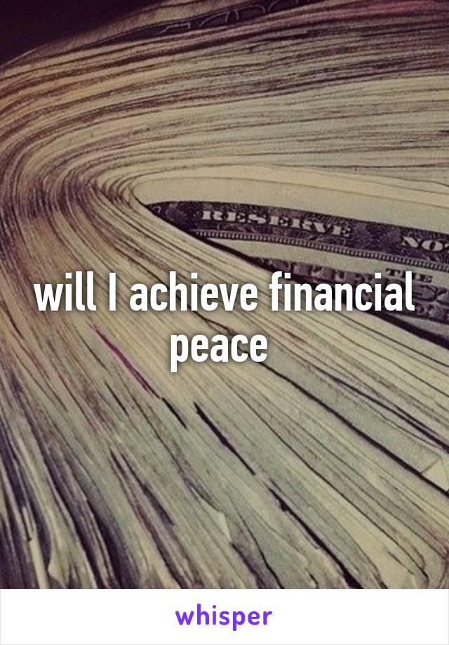 will I achieve financial peace 