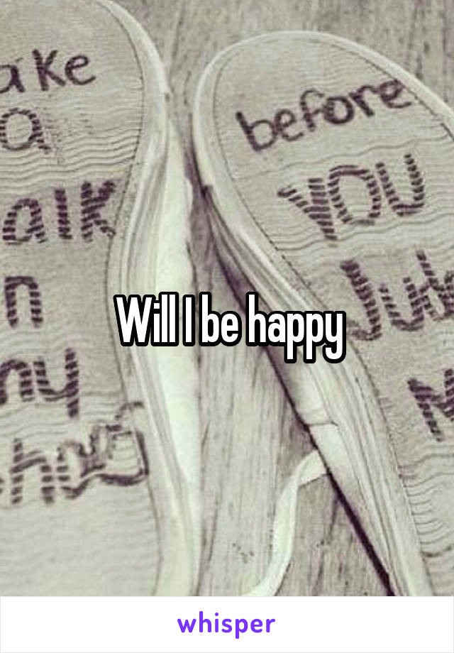 Will I be happy