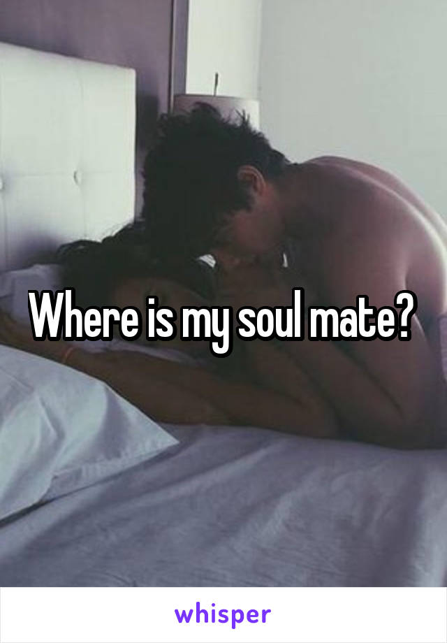 Where is my soul mate? 